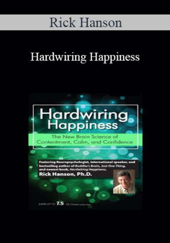 Rick Hanson - Hardwiring Happiness: The New Brain Science of Contentment, Calm and Confidence