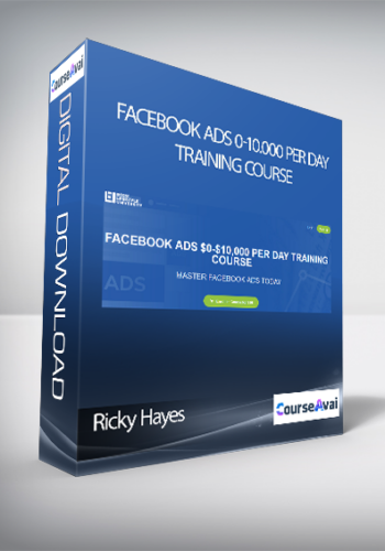 Ricky Hayes – FACEBOOK ADS 0-10,000 PER DAY TRAINING COURSE
