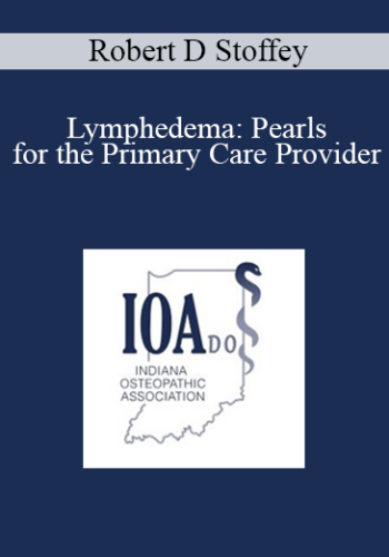 Robert D Stoffey – Lymphedema: Pearls For The Primary Care Provider