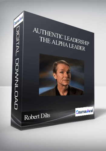 Robert Dilts – Authentic Leadership: The Alpha Leader