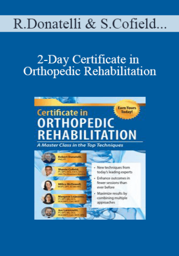 Robert Donatelli, Shante Cofield, Milica McDowell, Margaux Lojacono, Joe Lorenzetti – 2-Day Certificate In Orthopedic Rehabilitation: A Masterclass In The Top Techniques