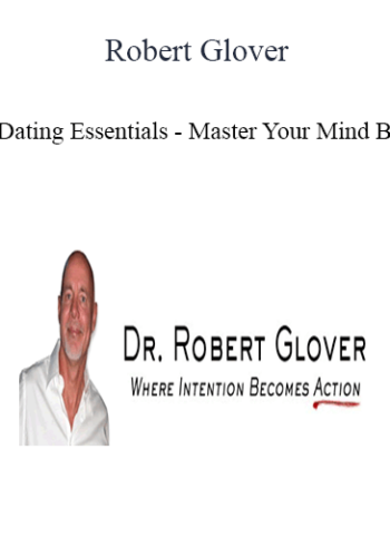 Robert Glover – Dating Essentials – Master Your Mind B