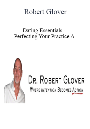 Robert Glover – Dating Essentials – Perfecting Your Practice A