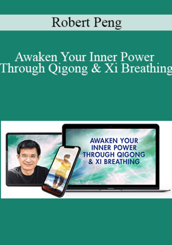 Robert Peng – Awaken Your Inner Power Through Qigong & Xi Breathing