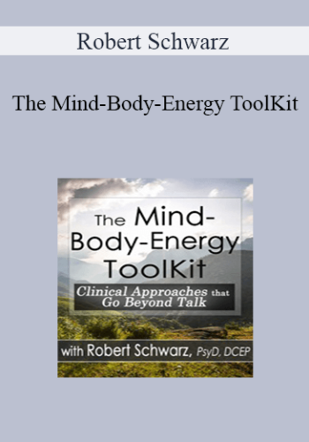 Robert Schwarz – The Mind-Body-Energy ToolKit: Clinical Approaches That Go Beyond Talk