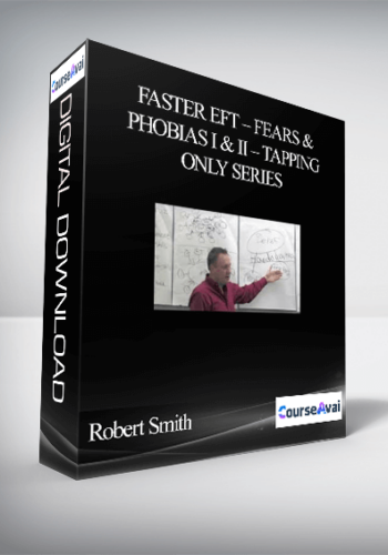 Robert Smith – Faster EFT – Fears & Phobias I & II – Tapping Only Series