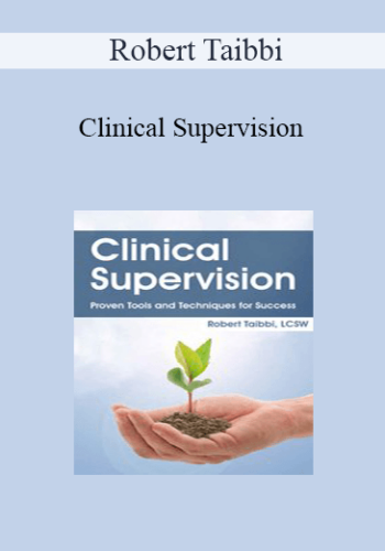 Robert Taibbi - Clinical Supervision: Proven Tools and Techniques for Success