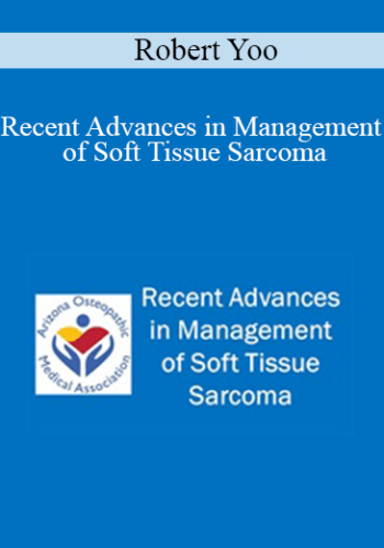 Robert Yoo – Recent Advances In Management Of Soft Tissue Sarcoma