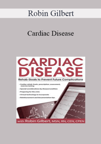 Robin Gilbert - Cardiac Disease: Rehab Goals to Prevent Future Complications