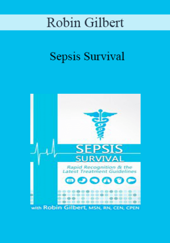 Robin Gilbert - Sepsis Survival: Rapid Recognition & the Latest Treatment Guidelines