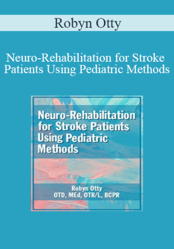 Robyn Otty – Neuro-Rehabilitation For Stroke Patients Using Pediatric Methods