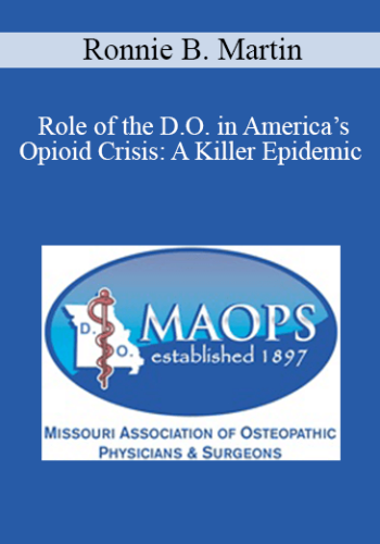 Ronnie B. Martin – Role Of The D.O. In America’s Opioid Crisis: A Killer Epidemic