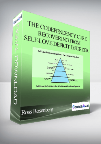 Ross Rosenberg – The Codependency Cure – Recovering From Self-Love Deficit Disorder