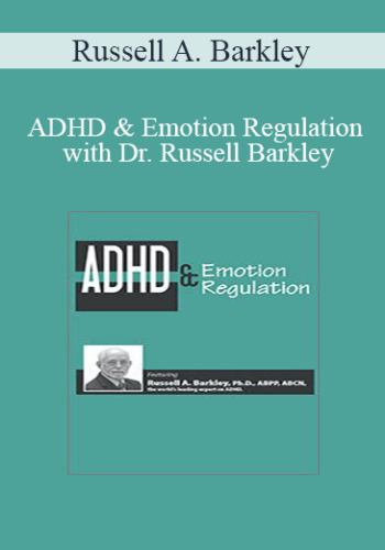 Russell A. Barkley - ADHD & Emotion Regulation with Dr. Russell Barkley