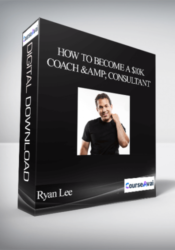 Ryan Lee – How To Become A $10K Coach & Consultant