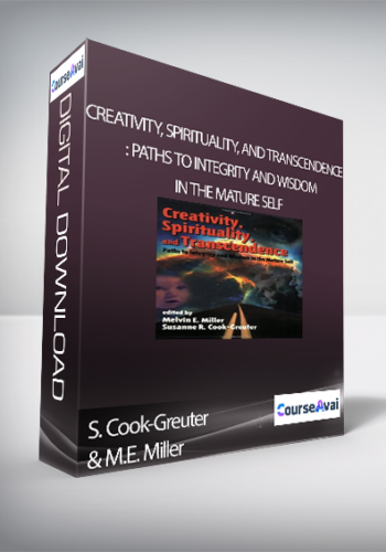 S. Cook-Greuter and M.E. Miller - Creativity, Spirituality, and Transcendence: Paths to Integrity and Wisdom in the Mature Self