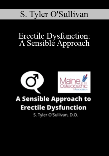 S. Tyler O’Sullivan – Erectile Dysfunction: A Sensible Approach