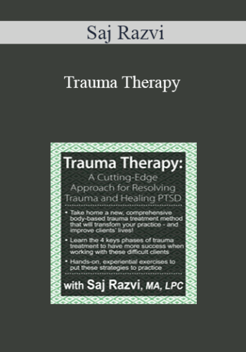 Saj Razvi – Trauma Therapy: A Cutting-Edge Approach For Resolving Trauma & Healing PTSD