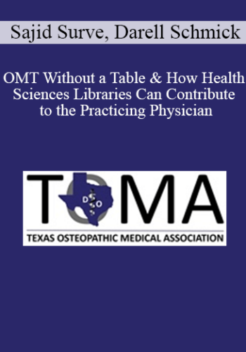Sajid Surve, Darell Schmick – OMT Without A Table & How Health Sciences Libraries Can Contribute To The Practicing Physician