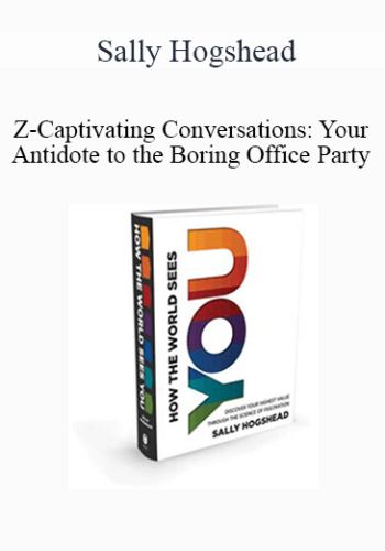 Sally Hogshead - Z-Captivating Conversations: Your Antidote to the Boring Office Party