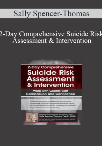Sally Spencer-Thomas – 2-Day Comprehensive Suicide Risk Assessment & Intervention: Work With Clients With Compassion And Confidence