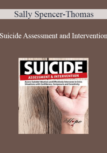 Sally Spencer-Thomas – Suicide Assessment And Intervention: Assess Suicidal Ideation And Effectively Intervene In Crisis Situations With Confidence, Composure And Sensitivity