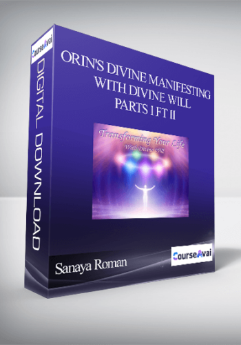 Sanaya Roman – Orin’s Divine Manifesting With Divine Will – Parts I Ft II