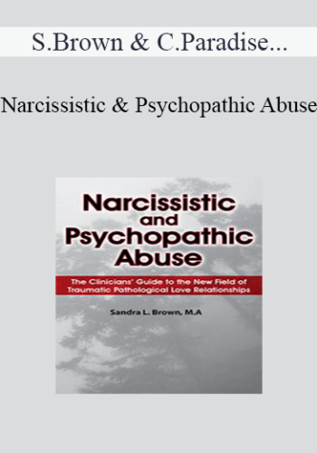 Sandra Brown, Claudia Paradise, William P Brennan - Narcissistic and Psychopathic Abuse: The Clinicians' Guide to the New Field of Traumatic Pathological Love Relationships