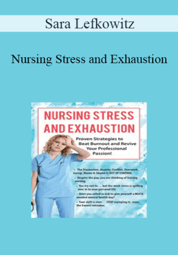 Sara Lefkowitz - Nursing Stress and Exhaustion: Proven Strategies to Beat Burnout and Revive Your Professional Passion!