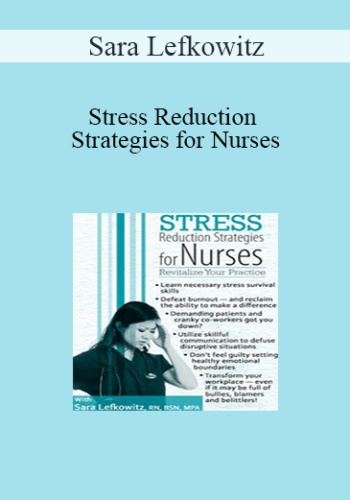 Sara Lefkowitz - Stress Reduction Strategies for Nurses: Revitalize Your Practice
