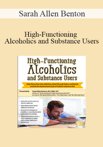 Sarah Allen Benton – High-Functioning Alcoholics And Substance Users