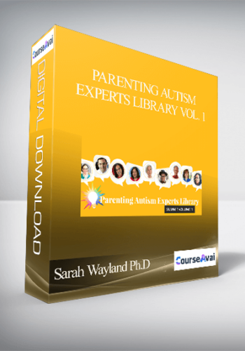 Sarah Wayland, Ph.D. – Parenting Autism Experts Library, Vol. 1