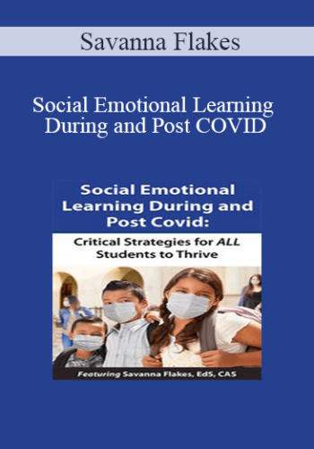 Savanna Flakes - Social Emotional Learning During and Post COVID: Critical Strategies for ALL Students to Thrive