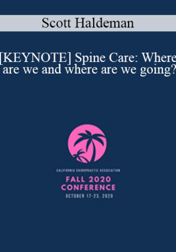 Scott Haldeman – [KEYNOTE] Spine Care: Where Are We And Where Are We Going? | Speaker: Scott Haldeman DC, MD