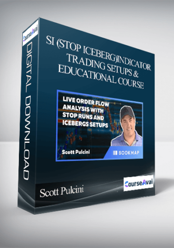 Scott Pulcini – SI (STOP ICEBERG) Indicator Trading Setups And Educational Course