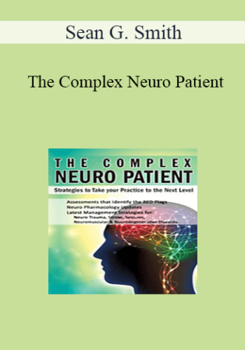Sean G. Smith - The Complex Neuro Patient: Strategies to Take Your Practice to the Next Level