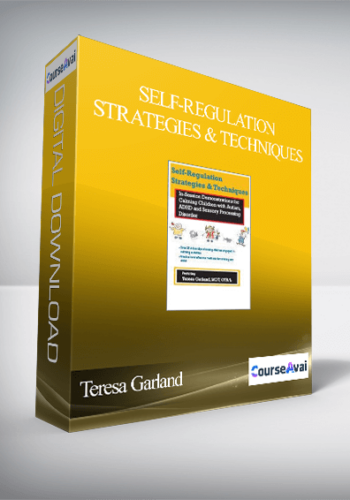 Self-Regulation Strategies & Techniques: In-Session Demonstrations For Calming Children With Autism. ADHD & Sensory Processing Disorder – Teresa Garland