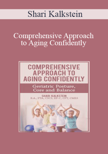 Shari Kalkstein – Comprehensive Approach To Aging Confidently: Geriatric Posture, Core And Balance