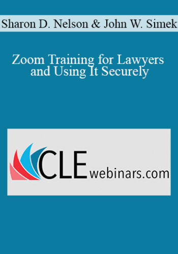 Sharon D. Nelson, John W. Simek – Zoom Training For Lawyers And Using It Securely