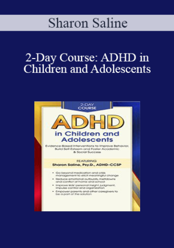 Sharon Saline - 2-Day Course: ADHD in Children and Adolescents: Evidence-Based Interventions to Improve Behavior, Build Self-Esteem and Foster Academic & Social Success