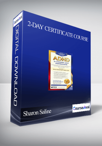 2-Day Certificate Course: ADHD In Children And Adolescents: Evidence-Based Interventions To Improve Behavior. Build Self-Esteem And Foster Academic & Social Success – Sharon Saline