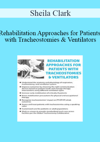 Sheila Clark - Rehabilitation Approaches for Patients with Tracheostomies & Ventilators