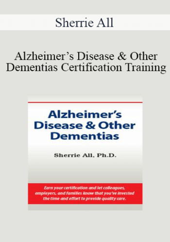 Sherrie All - Alzheimer’s Disease & Other Dementias Certification Training