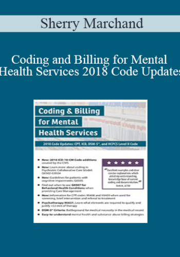 Sherry Marchand - Coding and Billing for Mental Health Services 2018 Code Updates: CPT, ICD, DSM-5, and HCPCS Level II Code