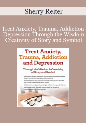Sherry Reiter – Treat Anxiety, Trauma, Addiction And Depression Through The Wisdom & Creativity Of Story And Symbol