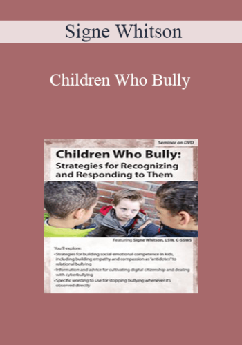 Signe Whitson – Children Who Bully: Strategies For Recognizing And Responding To Them