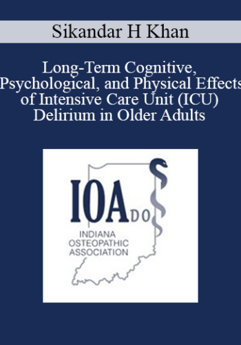 Sikandar H Khan - Long-Term Cognitive, Psychological, and Physical Effects of Intensive Care Unit (ICU) Delirium in Older Adults