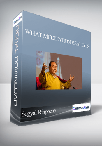 Sogyal Rinpoche – What Meditation Really Is