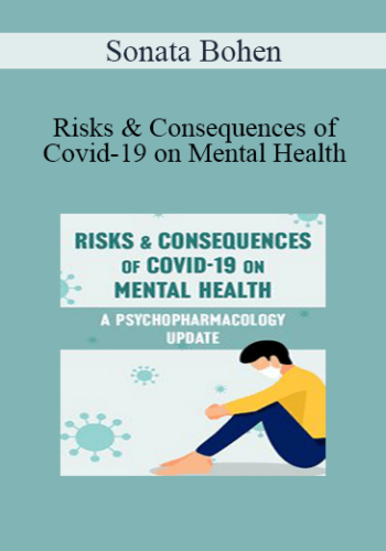 Sonata Bohen - Risks & Consequences of Covid-19 on Mental Health: A Psychopharmacology Update
