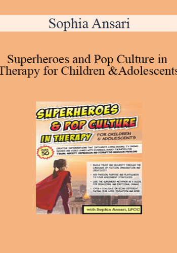 Sophia Ansari - Superheroes and Pop Culture in Therapy for Children and Adolescents